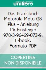 Das Praxisbuch Motorola Moto G8 Plus - Anleitung für Einsteiger 978-3-96469-073-9. E-book. Formato PDF ebook di Rainer Gievers