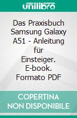 Das Praxisbuch Samsung Galaxy A51 - Anleitung für Einsteiger. E-book. Formato PDF ebook