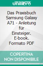 Das Praxisbuch Samsung Galaxy A71 - Anleitung für Einsteiger. E-book. Formato PDF ebook di Rainer Gievers