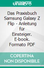 Das Praxisbuch Samsung Galaxy Z Flip - Anleitung für Einsteiger. E-book. Formato PDF ebook di Rainer Gievers