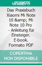 Das Praxisbuch Xiaomi Mi Note 10 & Mi Note 10 Pro - Anleitung für Einsteiger. E-book. Formato PDF ebook di Rainer Gievers