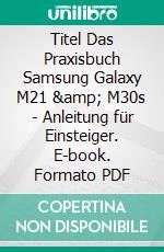 Titel Das Praxisbuch Samsung Galaxy M21 & M30s - Anleitung für Einsteiger. E-book. Formato PDF ebook di Rainer Gievers