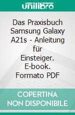 Das Praxisbuch Samsung Galaxy A21s - Anleitung für Einsteiger. E-book. Formato PDF ebook