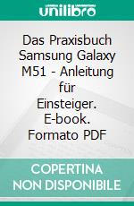 Das Praxisbuch Samsung Galaxy M51 - Anleitung für Einsteiger. E-book. Formato PDF ebook