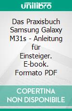 Das Praxisbuch Samsung Galaxy M31s - Anleitung für Einsteiger. E-book. Formato PDF ebook di Rainer Gievers