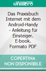 Das Praxisbuch Internet mit dem Android-Handy - Anleitung für Einsteiger. E-book. Formato PDF ebook