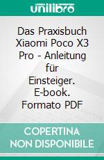 Das Praxisbuch Xiaomi Poco X3 Pro - Anleitung für Einsteiger. E-book. Formato PDF ebook