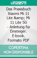 Das Praxisbuch Xiaomi Mi 11 Lite &amp; Mi 11 Lite 5G - Anleitung für Einsteiger. E-book. Formato PDF ebook