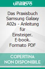 Das Praxisbuch Samsung Galaxy A02s - Anleitung für Einsteiger. E-book. Formato PDF ebook