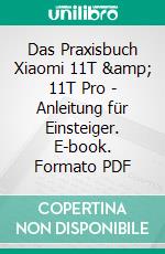 Das Praxisbuch Xiaomi 11T &amp; 11T Pro - Anleitung für Einsteiger. E-book. Formato PDF ebook