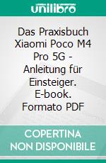 Das Praxisbuch Xiaomi Poco M4 Pro 5G - Anleitung für Einsteiger. E-book. Formato PDF ebook di Rainer Gievers