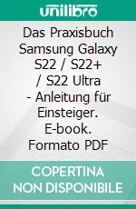 Das Praxisbuch Samsung Galaxy S22 / S22+ / S22 Ultra - Anleitung für Einsteiger. E-book. Formato PDF ebook