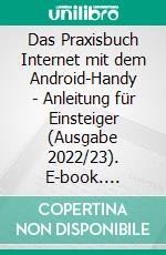 Das Praxisbuch Internet mit dem Android-Handy - Anleitung für Einsteiger (Ausgabe 2022/23). E-book. Formato PDF ebook