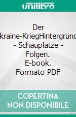 Der Ukraine-KriegHintergründe - Schauplätze - Folgen. E-book. Formato PDF ebook di Rainer Gievers