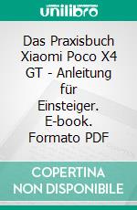 Das Praxisbuch Xiaomi Poco X4 GT - Anleitung für Einsteiger. E-book. Formato PDF ebook di Rainer Gievers