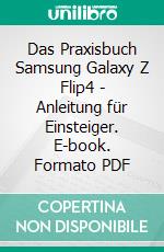 Das Praxisbuch Samsung Galaxy Z Flip4 - Anleitung für Einsteiger. E-book. Formato PDF ebook di Rainer Gievers