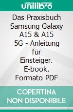 Das Praxisbuch Samsung Galaxy A15 & A15 5G - Anleitung für Einsteiger. E-book. Formato PDF ebook