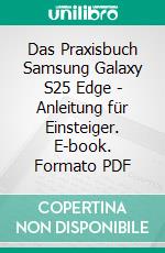 Das Praxisbuch Samsung Galaxy S25 Edge - Anleitung für Einsteiger. E-book. Formato PDF ebook