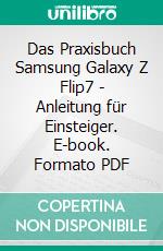 Das Praxisbuch Samsung Galaxy Z Flip7 - Anleitung für Einsteiger. E-book. Formato PDF ebook