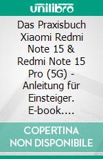 Das Praxisbuch Xiaomi Redmi Note 15 & Redmi Note 15 Pro (5G) - Anleitung für Einsteiger. E-book. Formato PDF ebook
