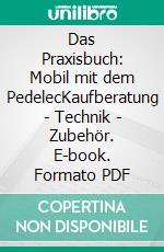Das Praxisbuch: Mobil mit dem PedelecKaufberatung - Technik - Zubehör. E-book. Formato PDF ebook