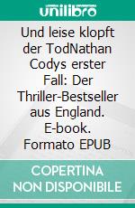 Und leise klopft der TodNathan Codys erster Fall: Der Thriller-Bestseller aus England. E-book. Formato EPUB ebook