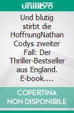 Und blutig stirbt die HoffnungNathan Codys zweiter Fall: Der Thriller-Bestseller aus England. E-book. Formato EPUB ebook