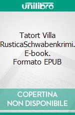 Tatort Villa RusticaSchwabenkrimi. E-book. Formato EPUB ebook di Isabel Holocher-Knosp