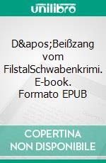 D&apos;Beißzang vom FilstalSchwabenkrimi. E-book. Formato EPUB ebook