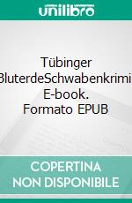 Tübinger BluterdeSchwabenkrimi. E-book. Formato EPUB ebook di Werner Bauknecht