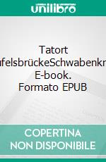 Tatort TeufelsbrückeSchwabenkrimi. E-book. Formato EPUB ebook