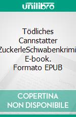 Tödliches Cannstatter ZuckerleSchwabenkrimi. E-book. Formato EPUB ebook