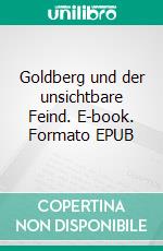 Goldberg und der unsichtbare Feind. E-book. Formato EPUB ebook