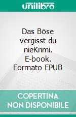 Das Böse vergisst du nieKrimi. E-book. Formato EPUB ebook