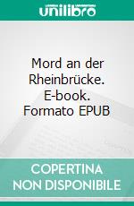 Mord an der Rheinbrücke. E-book. Formato EPUB ebook di Andreas Graf