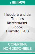 Theodora und der Tod des RichtersKrimi. E-book. Formato EPUB