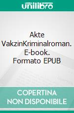 Akte VakzinKriminalroman. E-book. Formato EPUB ebook