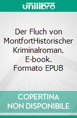 Der Fluch von MontfortHistorischer Kriminalroman. E-book. Formato EPUB ebook