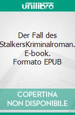 Der Fall des StalkersKriminalroman. E-book. Formato EPUB ebook