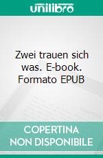 Zwei trauen sich was. E-book. Formato EPUB ebook