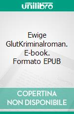 Ewige GlutKriminalroman. E-book. Formato EPUB ebook