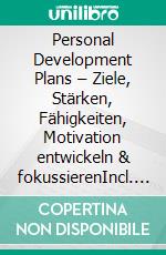 Personal Development Plans – Ziele, Stärken, Fähigkeiten, Motivation entwickeln & fokussierenIncl. Bonus – Schnell & einfach Chef werden & bleiben durch Persönliche Entwicklung & Karriereplanung. E-book. Formato EPUB ebook