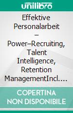 Effektive Personalarbeit – Power–Recruiting, Talent Intelligence, Retention ManagementIncl. Bonus – Schnell & einfach Chef werden & bleiben durch Personalgewinnung & Mitarbeiterbindung. E-book. Formato EPUB ebook