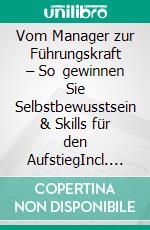 Vom Manager zur Führungskraft – So gewinnen Sie Selbstbewusstsein & Skills für den AufstiegIncl. Bonus – Schnell & einfach Chef werden & bleiben durch Manager zu Leader & Aufstiegskompetenzen stärken. E-book. Formato EPUB ebook