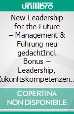 New Leadership for the Future – Management & Führung neu gedachtIncl. Bonus – Leadership, Zukunftskompetenzen & Veränderungsbereitschaft stärken, Strategien für moderne Führung in dynamischen Zeiten. E-book. Formato EPUB ebook