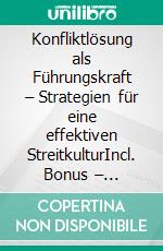 Konfliktlösung als Führungskraft – Strategien für eine effektiven StreitkulturIncl. Bonus – Konfliktmanagement, Kommunikation & Führungskompetenz verbessern, wie Sie Streitkultur & Lösungsorientierung im Team fördern. E-book. Formato EPUB ebook
