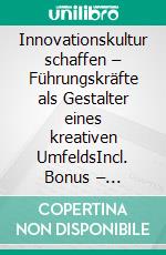 Innovationskultur schaffen – Führungskräfte als Gestalter eines kreativen UmfeldsIncl. Bonus – Innovationsmanagement, Kreativität & Unternehmenskultur verbinden, wie Führungskräfte Ideen fördern & Marktchancen nutzen. E-book. Formato EPUB ebook