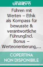 Führen mit Werten – Ethik als Kompass für bewusste & verantwortliche FührungIncl. Bonus – Werteorientierung, Verantwortung & Ethik in der Führung, Strategien für nachhaltige Entscheidungen & Vertrauen. E-book. Formato EPUB ebook