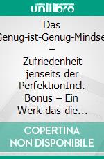 Das Genug-ist-Genug-Mindset – Zufriedenheit jenseits der PerfektionIncl. Bonus – Ein Werk das die Philosophie des Genügsamkeit vermittelt um insgesamt zufriedener & erfolgreicher zu werden. E-book. Formato EPUB ebook
