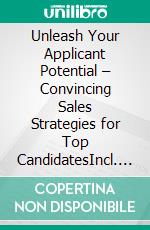 Unleash Your Applicant Potential – Convincing Sales Strategies for Top CandidatesIncl. Bonus – Showcasing strengths & qualifications optimally in the application process. E-book. Formato EPUB ebook
